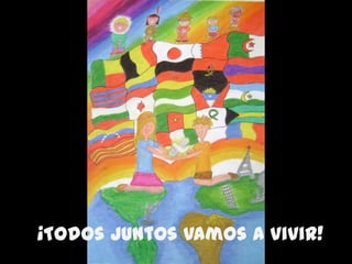 ¡Todos juntos vamos a vivir!
 