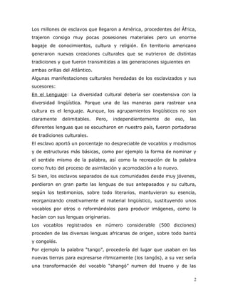 Los millones de esclavos que llegaron a América, procedentes del África,
trajeron consigo muy pocas posesiones materiales ...