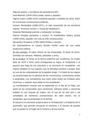 Algunos poetas y narradores de ascendencia afro:
José Betinotti (1878-1915) poeta, cantor y payador.
Higinio Cazón (1866-1...