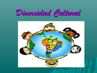 Diversidad Cultural

 