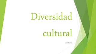 Diversidad 
cultural 
Del Perú. 
 