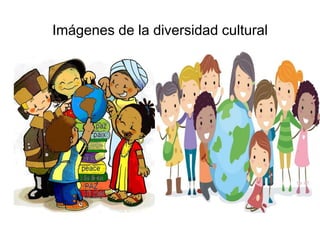 Imágenes de la diversidad cultural
 