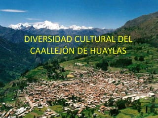 DIVERSIDAD CULTURAL DEL CAALLEJÓN DE HUAYLAS 