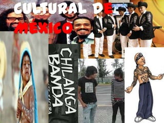 cultural de
México
 