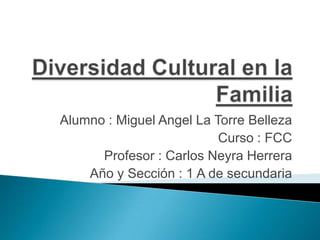 Alumno : Miguel Angel La Torre Belleza
Curso : FCC
Profesor : Carlos Neyra Herrera
Año y Sección : 1 A de secundaria
 