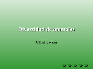 Diversidad de animales
Clasificación

 
