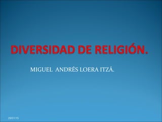 MIGUEL ANDRÉS LOERA ITZÁ.
29/01/15
 
