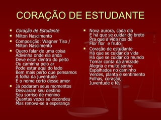 CORAÇÃO DE ESTUDANTE <ul><li>Coração de Estudante </li></ul><ul><li>Milton Nascimento </li></ul><ul><li>Composição: Wagner...