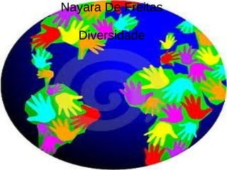 Nayara De Freitas

  Diversidade
 