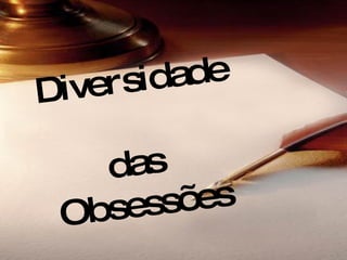 Diversidade  das  Obsessões 