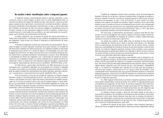 20 21
	 De enxofre à ideal: classificações sobre o imigrante japonês.
O imigrante europeu compreendendo italianos, alemães, poloneses, russos,
ucranianos, suíços e outros chegam ao Brasil como os novos trabalhadores livres no
momento do declínio do regime do trabalho escravo. Para este fim, o governo privile-
giava a seleção de bons agricultores, ocorrendo assim a entrada de alemães e italianos,
que foram classificados como laboriosos e perseverantes, ou seja, a mão de obra ideal
para trabalhar nas fazendas de café. Esse discurso relegava os trabalhadores livres ou
escravos, mestiços ou não, populações indígenas inclusive os asiáticos. O papel da po-
pulação nacional na colonização era secundário e, nas raras solicitações de sua partici-
pação, ela foi utilizada como desbravadora de florestas.
A política imigratória, que se baseava na seleção de colonos agricultores eu-
ropeus para implementar a colonização do país, produziu propagandas que passavam
aos imigrantes a idéia de que sua entrada se destinaria ao preenchimento de vazios
demográficos.
A entrada de imigrantes no Brasil está relacionada com várias políticas. Nos es-
tados da região sul muitos imigrantes receberam terras para colonizar, já no estado de
São Paulo foram trabalhar em sistema de parceria. Os imigrantes voltados à colonização
se deslocavam para o Brasil com o sonho de adquirir sua propriedade, mas com a pro-
mulgação da Lei de Terras, em 1850, a posse da terra só se concretizaria através da com-
pra. Desta forma, os grandes fazendeiros monopolizaram o acesso a terra, dificultando
a concretização do desejo dos imigrantes. Com a diminuição da entrada de escravos,
intensificou-se a imigração européia. Os critérios utilizados para a seleção não foram es-
tabelecidos. Porém os italianos do norte obtiveram algumas vantagens, caracterizando
assim alguma “especulação de natureza racial ou civilizatória”. (SEYFERTH 2002, p.110)
Em Mato Grosso, o governador José Murtinho, em 1892, demonstrou em suas
mensagens para a Assembleia Legislativa uma preocupação em incentivar a imigração
vinculada a uma política de colonização. Na percepção do governo Estadual, o estran-
geiro de origem européia fora representado como gente laboriosa, ideal para impulsio-
nar o “povoamento e o desenvolvimento do Estado” (MORENO 1993, p. 129).
A fim de dinamizar o processo de entrada de imigrantes no Estado, Joaquim
Murtinho “propôs a concessão gratuita de terras”, mas eles teriam que fixar morada e
cultivar o solo durante cinco anos. Após este tempo o lote deveria ser medido e demar-
cado com os recursos do próprio colono, para que ele pudesse adquirir o título defini-
tivo de sua propriedade. O projeto foi enviado à Assembléia Legislativa do Estado, que
o deferiu fazendo as seguintes ressalvas: somente as terras nas fronteiras poderiam ser
distribuídas, sendo concedidos lotes de 50 hectares.
No discurso do Governo de Mato Grosso afirmava-se que o povoamento esta-
va sendo realizado de forma “espontâneo”, portanto não onerava os cofres públicos. No
entanto, o que se pretendia era uma (re) ocupação de forma disciplinada pelo Governo
Federal e Estadual. Naquele momento, poucas concessões foram registradas no perío-
do entre 1899 e 1924. Na tentativa de implementar uma política de “colonização” com
imigrantes, vários acordos foram realizados com empresas particulares, e mesmo assim
o povoamento com colonos estrangeiros não ocorreu da forma planejada, em Mato
Grosso. Por outro lado, o Governo Estadual privilegiava as grandes propriedades, pois
a sua economia se resumia na arrecadação de impostos sobre atividades extensivas e
extrativas que exigiam grandes extensões de terras. (SEYFERTH 2002, p. 146 e 147)
A política de imigração no Brasil sofreu restrições a partir da Proclamação da
República. Através de um decreto, o Governo Federal proibiu a imigração de asiáticos e
africanos. Naquele momento, a escolha de imigrantes guiava-se pelas teorias de bran-
queamento da população, ou seja, o mito do arianismo, no qual o branco era repre-
sentado como superior em relação aos mestiços, negros e asiáticos. Assim, para a elite
política do país a entrada de brancos era fundamental para ocorrer uma miscigenação
com o povo brasileiro que resultaria em uma “população mestiça sadia capaz de tornar-
se sempre mais branca, tanto cultural quanto fisicamente” (Idem, p. 145 e 146). Desta
forma, a população brasileira se tornaria civilizada e moderna.
Por outro lado, os latifundiários pressionavam o governo pela falta de mão-
de-obra, e os jornais divulgavam esta carência. Naquele momento surgiam muitas dis-
cussões sobre a possibilidade da imigração de chineses e asiáticos (japoneses) para
solucionar a escassez de braços para a agricultura.
Em relação aos asiáticos, desde 1888, antes da abolição já havia discussões
sobre a imigração de chineses para o Brasil. A questão racial passou a ser difundida
entre os representantes da aristocracia de São Paulo, Rio de Janeiro, Minas e Espírito
Santo com a possibilidade da entrada de chineses no país para substituir a mão-de-obra
escrava. Já a vinda de imigrantes japoneses envolveu outras questões, como a pressão
exercida pelo governo japonês para abertura da imigração no Brasil. Os norte-america-
nos haviam fechado as portas do país para entrada de japoneses. Desta forma, o Brasil
se tornou uma alternativa viável para o governo japonês.
Em 1907, o Secretário da Agricultura, Carlos Botelho, ante os obstáculos à ob-
tenção de imigrantes europeus, decidiu realizar uma pesquisa em vários países para ve-
rificar o nível de assimilação dos nipônicos. Em relação ao resultado, Hashimoto explica
que “não houve nenhuma informação desfavorável ao povo japonês, apenas o fato dos
salários desses imigrantes eram [sic] menores do que o dos europeus”. (HASHIMOTO
1995. p. 71) Apenas foi ressaltado que o japonês era um povo que não assimilava a
cultura do país receptor, constituindo-se em um “grupo à parte da sociedade”. Estas
considerações foram importantes para que o governo brasileiro aceitasse a entrada de
imigrantes japoneses. Desta forma, em 1907 foi realizado um contrato entre o Governo
do Estado de São Paulo e a Empire Company, que marcou a abertura das portas do Bra-
sil para os imigrantes japoneses.
Em 1908 chegaram oficialmente os primeiros imigrantes japoneses a bordo do
navio nipônico Kasato-Maru no porto de Santos, SP, no Brasil. Em seguida partiram para
a Hospedaria dos Imigrantes, em São Paulo. Os primeiros imigrantes foram direciona-
dos para as fazendas de café localizadas ao longo das Estradas de Ferro Mogiana, Pau-
lista, Sorocabana e Ituense no interior do Estado de São Paulo. Dos 781 imigrantes que
desembarcaram no Brasil somente nove se estabeleceram na cidade de São Paulo.
Os nipônicos traziam consigo o sonho de uma breve estada no país para o
qual estavam emigrando. Eles almejavam uma rápida ascensão econômica, para, então,
retornarem à terra natal. Muitos deixaram seus bens sob os cuidados de parentes e
amigos, pois alimentavam a esperança de se ausentarem por pouco tempo. A imigração
japonesa foi subsidiada pelo Governo de São Paulo até 1921. O governo japonês assu-
miu o auxílio aos imigrantes japoneses, após 1925.
O Governo do Estado de São Paulo incentivou várias empresas japonesas a
adquirirem terras na região do Vale do Ribeira. Neste local seriam implantadas colônias
 