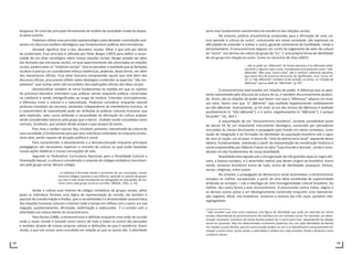 48 49
burguesa, foi uma das principais ferramentas de análise da sociedade moderna dispos-
ta pelos autores.
Podemos utilizar esse princípio epistemológico para desvelar contradições pre-
sentes em discursos político-ideológicos que fundamentam práticas discriminatórias.
Desvelar significar tirar o véu, descobrir, revelar. Olhar o que está por detrás
do acobertado. Esse princípio é utilizado por Peter Berger (1997) para definir a neces-
sidade de um olhar sociológico sobre nossas relações sociais. Berger propõe ver além
das fachadas das estruturas sociais, no qual aparentemente são observadas as relações
sociais, podem estar os “mistérios sociais”. Para se perceber a realidade que as fachadas
ocultam é preciso um considerável esforço intelectual, podendo, desta forma, ver além
dos mecanismos oficiais. Esse olhar buscaria compreender aquilo que está além dos
discursos oficiais, procurando refletir sobre ideologias e entender os aspectos “não-res-
peitáveis”, que muitas vezes são escondidos das explicações oficiais dos fatos sociais.
Desnaturalizar também se torna fundamental na medida em que os sujeitos
do processo educativo entendem suas práticas sociais enquanto práticas construídas
no cotidiano e sendo (re)significadas ao longo da história. Entender, principalmente,
a diferença entre o natural e o naturalizado. Podemos considerar enquanto natural
atributos imutáveis da natureza, existentes independente da interferência humana. Já
a característica de naturalizado pode ser atribuída às práticas culturais humanas que
pela repetição, valor social atribuído e necessidade de afirmação da cultura acabam
sendo consideradas naturais pelo grupo que a exerce. Acabam sendo concebidas como
normais, imutáveis, que existem desde sempre e que sempre foi assim.
Pois, tirar o caráter natural, fixo, imutável, portanto, naturalizado da cultura de
uma sociedade, é fundamental para que seus indivíduos entendam-se enquanto produ-
tores dela, sendo capazes de atuação política e social.
Para compreender o desvelamento e a desnaturalização enquanto princípios
pedagógicos são necessários repensar o conceito de cultura no qual estão baseadas
nossas ações didáticas e nossas concepções de vida.
Segundo os Parâmetros Curriculares Nacionais para a Pluralidade Cultural e
Orientação Sexual, a cultura é considerada o conjunto de códigos simbólicos reconhecí-
veis pelo grupo social. Nesses códigos
...o indivíduo é formado desde o momento de sua concepção; nesses
mesmos códigos, durante a sua infância, aprende os valores do grupo;
por eles é mais tarde introduzido nas obrigações da vida adulta, da ma-
neira como cada grupo social as concebe. (BRASIL, 2001, p. 43)
Sendo a cultura esse sistema de códigos simbólicos de grupos sociais, pelos
quais os indivíduos formam uma lógica de representação do mundo, ela também é
passível de transformação e fluidez, pois a sociabilidade e a dinamicidade característica
das relações humanas colocam o homem todo o tempo em reflexo com o outro, em sua
negação, questionamento, afirmação, reafirmação e rediscussão. E o contato com a
alteridade nos coloca diante do etnocentrismo.
Para Rocha (1988), o etnocentrismo é definido enquanto uma visão de mundo
onde o nosso mundo é tomado como centro de tudo e todos os outros são pensados
e sentidos através de nossos próprios valores e definições do que é existência. Assim
sendo, o que nós somos seria concebido em relação ao que os outros são. A alteridade
seria uma fundamental característica da existência das relações sociais.
No entanto, práticas etnocêntricas produzidas para a afirmação de uma cul-
tura perante a cultura do outro3
, comumente em nossa sociedade, são expressas na
dificuldade de entender e aceitar o outro, gerando sentimento de hostilidade, medo e
estranhamento. O etnocentrismo adquire um cunho de julgamento de valor de cultura
do “outro” nos termos da cultura do grupo do “eu”. E uma própria forma de identidade
de um grupo em relação ao outro. Como no raciocínio de Silva (2007):
... não se pode ser “diferente” de forma absoluta; é-se diferente relati-
vamente a alguma outra coisa, considerada precisamente como “não-
diferente”. Mas essa “outra coisa” não é nenhum referente absoluto,
que exista fora do processo discursivo de significação: essa “outra coi-
sa”, o “não-diferente”, também só faz sentido, só existe, na “relação de
diferença” que se opõe ao “diferente”. (p. 87).
O etnocentrismo está envolto em relações de poder. A diferença que se apre-
senta naturalizada pelo discurso da cultura do eu, é também discursivamente produzi-
da. Assim, são as relações de poder que fazem com que a “diferença” adquira um sinal,
um valor; fazem com que “o” diferente“ seja avaliado negativamente relativamente
ao não-diferente. Inversamente, se há sinal, se um dos termos da diferença é avaliado
positivamente (o “não-diferente”), e o outro, negativamente (o “diferente”), é porque
há poder“. (Id., Ibid.).
A exacerbação de um “etnocentrismo brasileiro”, durante considerável parte
do século XX foi um importante instrumento ideológico, construído por pensadores
vinculados às classes dominantes e propagado pelo Estado em vários contextos, como
modo de integração e de formação da identidade da população brasileira sob o signo
de uma só nação, um só povo. A teoria do “mito da democracia racial”, expoente desse
ideário, fundamentado, sobretudo a partir da interpretação da constituição histórica e
social empreendida por Gilberto Freyre na obra “Casa Grande e Senzala”, ainda é consi-
derado um dos fundamentos de nossa brasilidade.
Brasilidade esta erguida sob a miscigenação de três grandes raças (o negro afri-
cano, o branco europeu, e o ameríndio nativo) que deram origem ao brasileiro. Assim
sendo, seríamos brasileiros acima de tudo, acima de identidades quaisquer, étnicas,
raciais, religiosas, entre outras.
No entanto, a propagação da democracia racial escamoteou o etnocentrismo
europeu ou melhor, europeizado, a partir de uma ideia constituída de superioridade
atribuída ao europeu – sob a ideologia de uma homogeneidade cultural brasileira. Ou
melhor, deu outra forma a esse etnocentrismo. O preconceito contra índios, negros e
os demais outros passa a ser ideologicamente construído enquanto uma representa-
ção negativa, afinal, nós brasileiros, seriamos a mistura das três raças, portanto não-
segregadores.
3
Vale ressaltar que esse outro expressa uma figura de alteridade que pode ser exercida em várias
escalas, dependendo do posicionamento do indivíduo em um contexto social. Por exemplo, em deter-
minado momento, membros de minha família podem ser o outro para mim, dependendo da relação
social em processo. Mas em determinados momentos podemos nos unir pela identidade da família
em relação a outra família, que em outra ocasião podem se unir e se identificarem conjuntamente em
relação a outro outro. Assim sendo, a alteridade é relativa em cada contexto, fluida e dinâmica como
a própria cultura.
 