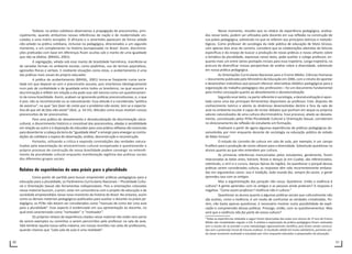 50 51
Todavia, na práxis cotidiana observamos a propagação de preconceitos, prin-
cipalmente, quando atribuímos nossas referências de nação e de modernidade vin-
culadas a uma matriz européia. O africano e o ameríndio aparecem de forma velada
não-velada na prática cotidiana, inclusive na pedagógica, direcionados a um segundo
momento, a um complemento na história (europeizada) no Brasil. Assim, discrimina-
ções praticadas com base em diferenças ficam ocultas sob o manto de uma igualdade
que não se efetiva. (BRASIL, 2001).
A segregação, velada sob esse manto de brasilidade harmônica, manifesta-se
de variadas formas no ambiente escolar, como piadinhas, uso de termos pejorativos,
agressões físicas e verbais. E mediante situações como estas, o acobertamento é uma
das práticas mais usuais do próprio educador.
A prática do acobertamento (BRASIL, 2001) torna-se freqüente numa socie-
dade em que deparar-se com o preconceito assusta, pois viveríamos ideologicamente
num país de cordialidade e de igualdade entre todos os brasileiros; na qual assumir a
discriminação e refletir em relação a ela pode soar até mesmo como um questionamen-
to da nossa brasilidade. Assim, acabam-se ignorando práticas preconceituosas, e, o que
é pior, não as reconhecendo ou as naturalizando. Essa atitude é a considerada “política
de avestruz”, na qual “por fazer de conta que o problema não existe, tem se a expecta-
tiva de que ele de fato não existe” (ibid., p. 54-55). Atitudes como essas revelam nossos
preconceitos de ter preconceitos.
Para uma prática do desvelamento e desnaturalização da discriminação sócio-
cultural, o discernimento histórico e conceitual dos preconceitos, aliadas à sensibilidade
em relação ao outro e à disposição do educador para uma prática reflexiva são essenciais
para desenterrar a cabeça da terra da “igualdade ideal” e emergir para enxergar as contra-
dições do cotidiano a espera de observação, análise, desconstrução e reconstrução.
Portanto, utilizando a crítica e expondo contradições das verdades natura-
lizadas pela exacerbação do etnocentrismo cultural europeizado e questionando o
próprio processo de construção de nossa brasilidade podem convergir no entendi-
mento da pluralidade cultural enquanto manifestação legítima das práticas sociais
dos diferentes grupos sociais.
Relatos de experiências de uma práxis para a pluralidade
Como ponto de partida para buscar empreender práticas pedagógicas para a
educação para a pluralidade, os Parâmetros Curriculares Nacionais – Pluralidade Cultu-
ral e Orientação Sexual são ferramentas indispensáveis. Pois a orientações colocadas
nesse material buscam, a priori, estar em consonância com o projeto de educação e de
sociedade empreendidos nesse novo momento da história do Brasil. No entanto, assim
como os demais materiais pedagógicos publicados para auxiliar o docente na práxis pe-
dagógica, os PCNs não devem ser considerados como “manuais de como dar uma aula
para a pluralidade”. Esse aspecto é evidenciado em sua apresentação ao docente, no
qual está caracterizado como “norteador” e “motivador”.
Os próprios relatos de experiência citados nesse material não estão nem perto
de serem exemplos ou caminhos a serem percorridos pelo professor na sala de aula.
Vale lembrar aquela nossa velha máxima, em nossas reuniões nas salas de professores,
quando citamos que “cada sala de aula é uma realidade”.
Nesse momento, ressalto que os relatos de experiência pedagógica, analisa-
dos nesse texto, podem ser utilizados pelo docente em sua reflexão na construção de
sua práxis pedagógica, sobretudo no que se referem aos princípios teóricos e metodo-
lógicos. Como professor de sociologia da rede pública de educação de Mato Grosso,
com apenas dois anos de carreira, considero que as colaborações advindas de leituras
específicas e do ensejo de buscar a produção de novas práticas e novos olhares sobre
a temática da pluralidade, expressas nesse texto, pode auxiliar o colega professor, en-
quanto mais um entre vários pontapés iniciais para essa trajetória. Longa trajetória, na
procura de diversificar nossas perspectivas de análise sobre a diversidade, sobretudo
em nossa prática pedagógica.
As Orientações Curriculares Nacionais para o Ensino Médio: Ciências Humanas
– documento publicado pelo Ministério da Educação em 2006, com o intuito de apontar
e desenvolver indicativos que possam oferecer alternativas didático-pedagógicas para a
organização do trabalho pedagógico dos professores – foi um documento fundamental
para minha concepção quanto ao desvelamento e desnaturalização.
Segundo esse texto, na parte referente à sociologia, a desnaturalização é apon-
tada como uma das principais ferramentas disponíveis ao professor. Este, disposto de
conhecimento teórico e atento às dinâmicas desenvolvidas dentro e fora da sala de
aula no ambiente escolar é capaz de incitar debates que ponham em xeque os próprios
valores naturalizados de uma cultura discriminatória. Esse processo, aliado ao desvela-
mento, conceituado pelos PCNs-Pluralidade Cultural e Orientação Sexual, corroboram
no direcionamento da reflexão do estudante em formação.
Analisarei a partir de agora algumas experiências de práticas pedagógicas de-
senvolvidas por mim enquanto docente de sociologia na educação pública do estado
de Mato Grosso4
.
O estudo do conceito de cultura em sala de aula, por exemplo, é um campo
frutífero para a produção de novos olhares para a diversidade. Sobretudo questionar os
alunos quanto ao que eles entendem por cultura.
As primeiras referências mencionadas pelos estudantes, geralmente, foram
relacionadas às belas artes, folclore, festas e danças (e em Cuiabá, são referenciados,
sobretudo, o siriri e o cururu, danças típicas da região). Ao questionar o porquê dessas
práticas serem consideradas cultura, as respostas têm sido recorrentemente embasa-
das em argumentos como: isso é tradição, todo mundo faz, sempre foi assim, a gente
aprendeu isso com os antigos.
Mas a argumentação dos porquês não cessa. Questiono: Então a violência é
cultura? A gente aprendeu com os antigos e as pessoas ainda praticam? A resposta é
negativa: “Como assim professor? Violência não é cultura.”
Questionar os alunos quanto a algumas práticas sociais que culturalmente não
são aceitas, como a violência, é um modo de confrontar as verdades cristalizadas. Po-
rém, não basta apenas questionar, é necessário mostrar outra possibilidade de expli-
cação e compreensão dessas práticas. Prossigo, então, com os questionamentos: Mas
será que a violência não faz parte da nossa cultura?
4
Todas as experiências relatadas a seguir foram observadas das aulas com alunos do 1º ano do Ensino
Médio das modalidades regular e EJA. A análise e explanação da prática pedagógica foram realizadas
sem o intuito de se prender a uma metodologia rigorosamente científica, pois foram sendo construí-
das sem a pretensão inicial de futuras análises. O resultado obtido foi muito satisfatório, portanto sen-
do nesse momento analisado e estudado por mim enquanto educador e pesquisador da educação.
 
