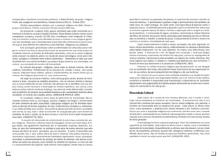 70 71
antepassados e que foram encontrados próximos a Aldeia Kotitiko, do grupo Indígena
Paresi, que asseguram uma existência, há pelo menos 3.500 a.C. (Piveta:1997)
Estudos arqueológicos revelam que a presença indígena em Mato Grosso e
grupos como Bororo e Paresi, remontam há pelo menos 6.000 anos.
Ao pronunciar a palavra índio, poucos percebem que estão incorrendo ao o
mesmo erro histórico no qual Cristóvão Colombo, Pedro Álvares Cabral e tantos outros
navegadores europeus, quando, há 500 anos, acreditaram estar chegando às Índias.
Este erro histórico confinou uma infinidade de povos e culturas a uma categoria genéri-
ca e sem identidade, pois o resultado disso é que hoje não conhecemos os seres huma-
nos que se auto-definem em cada etnia e, por extensão, relegamos sua cidadania.
Esta concepção generalizada sobre a uniformidade da cultura dos povos indí-
genas no Brasil nos leva ao desconhecimento, ao etnocentrismo que ainda impera na
sociedade nacional, acrescidos de definições pejorativas, como se os povos indígenas
ainda vivessem na idade da pedra, no mundo do atraso tecnológico, como seres infe-
riores, selvagens e violentos entre outros tratamentos. Raramente se sabe que cada
sociedade tem suas particularidades, sua própria língua materna, sua cosmologia, sua
cultura, sua concepção de mundo e de humanidade.
As culturas dos grupos indígenas, como todas as demais culturas, não são
estáticas, monolíticas. Transformam-se no processo de contato e trocas com outras
culturas. Adquirem novos hábitos, valores e conhecimentos, da mesma forma que as
culturas não indígenas absorveram os seus conhecimentos.
Ao longo do processo histórico, como vários grupos sociais, através de movi-
mentos e lutas, tornaram-se cidadãos brasileiros, com os mesmos direitos e deveres
que os outros habitantes do país. Contudo, não deixaram de se identificar com sua pró-
pria cultura, sendo necessária a observação de direitos específicos. Sua cultura, como
todas as outras, está em contínua mudança, mas vivem de modo diferenciado. Conside-
ram-se distintos do restante da sociedade brasileira e são considerados distintos dessa
sociedade; no entanto são cidadãos plenos. (MINDLIN & PORTELA: 2005)
As sociedades indígenas fazem parte do patrimônio da humanidade. São so-
ciedades distintas entre si, com línguas, culturas, religiões, tecnologia e conhecimento
do meio ambiente de valor incalculável. Cada grupo indígena que foi dizimado repre-
senta a extinção de formas singulares de vida, conhecimentos teológicos e ambientais,
e que estão perdidas para sempre. Essa perda se agrava pelo fato de serem sociedades
sem escrita, ou seja, todo o saber se transmite de uma geração para outra através da
oralidade, de boca a ouvido, ou de boca em boca: a escrita é uma criação trazida pelos
não-índios. (FRANCHETTO, 2001)
A maneira de transmissão do conhecimento é outro traço marcante dos gru-
pos indígenas. Recorrem a diversos tipos de linguagens, sendo a principal delas, a lín-
gua falada, mas igualmente importante são as expressões corporais, desenhos, mú-
sicas, os sons dos instrumentos, os sentidos e uma série de outros recursos que nem
sempre são fáceis de serem percebidos por um estranho . O saber é transmitido pela
comunicação oral, e pela prática diária do fazer e observar. Esta prática imprime ca-
racterísticas importantes, desenvolvendo habilidades significativas nessas sociedades.
Uma delas é o desenvolvimento da atenção, do hábito de observar, não apenas os de-
talhes das ações das pessoas, como também os detalhes da natureza, os ciclos da vida
e o comportamento das espécies, tanto animais como vegetais. Desde cedo as crianças
aprendem a conhecer as qualidades das plantas, os costumes dos animais, a decifrar os
sinais da natureza. O aprendizado é gradual e exige o aprimoramento dos sentidos: do
saber ouvir, do saber enxergar, do saber sentir. Uma regra básica é observar muito e
perguntar pouco. A oralidade aproxima as gerações, pois é na memória dos velhos que
se encontra a grande riqueza de dados e fornece a explicação sobre a origem e o senti-
do da existência. A transmissão de regras, conselhos, reprimendas e relatos históricos
são feitos de maneira discursiva e direta, pontuados pela repetição que fixa as informa-
ções na memória e mantém a coesão do grupo. O esquecimento é similar à morte e na
memória se localiza a imortalidade de cada povo.
Como tradicionalmente a história destas sociedades não está registrada em
livros, muitos documentos, ou seus marcos, estão presentes na natureza e distribuídos
pelas regiões tradicionais: um rio, uma cabeceira, um morro, uma velha árvore, uma
grande pedra. A natureza faz o elo de ligação com o passado, o local que abrigou
outrora momentos importantes da história de cada povo, tornam-se impregnadas de
sinais e símbolos, oferecendo à cada sociedade um registro de muitas memórias. Daí,
outro aspecto que explica o cuidado e o respeito que dedicam aos seus territórios. É
através da terra que sobrevivem e se perpetuam (JUNQUEIRA, 2002).
Portanto, os milhões de povos indígenas que desapareceram na luta desigual
com as sociedades não-índias, não puderam deixar testemunho de sua organização so-
cial, da sua cultura, de seus equipamentos tecnológicos e da sua medicina.
Ao contrário do que se pensa, cada sociedade estabelece sua relação de poder.
Cada povo indígena possui uma organização familiar que é ao mesmo tempo política,
econômica e também é responsável pela manutenção e sobrevivência da sociedade.
Desenvolvem uma organização de trabalho própria produzindo de acordo com a neces-
sidade de sobrevivência de cada grupo.
Diversidade Cultural
Cada cultura vê o mundo de uma maneira diferente, mas o mundo é único.
Cada cultura estabelece as fronteiras de humanidade. O etnocentrismo não é uma
característica somente dos povos europeus. Para os povos indígenas, por exemplo, a
fronteira de humanidade está na existência do grupo. Cada cultura se afirma como
única, como verdadeira, a detentora dos valores elevados e dos melhores costumes.
Ocorre que entre a população indígena esse sentimento caminha junto com a vontade
de defender a manutenção de um modo de vida que garante a todos o acesso aos bens
culturais e aos recursos necessários à sobrevivência, herdados há muito tempo, através
de várias gerações
A antropóloga Carmem Junqueira explica que “não é fácil estabelecer as causas
especificas da diversidade. Cada cultura se afirma como a melhor, como a ‘verdadeira’
expressão da humanidade, desqualificando as demais, que não passam, no seu modo
de ver, de imperfeitas, primárias; quando não, selvagens e bárbaras. A diferença é jus-
tificada, dessa forma, não em função de percursos históricos particulares, mas como
qualidade inerente ao próprio povo que fala” (JUNQUEIRA 2002).
 