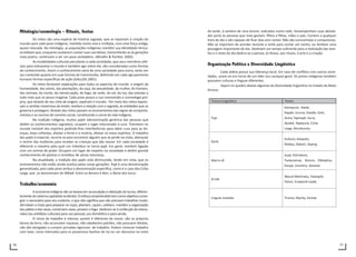 76 77
da tarde, à sombra de uma árvore, esticados numa rede. Desempenham suas ativida-
des junto às pessoas que mais gostam: filhos e filhas, mães e pais. Comem a qualquer
hora do dia e são capazes de ficar dias sem comer. Não são consumistas e compulsivos.
Não se importam de acordar durante a noite para contar um sonho, ou lembrar uma
passagem importante do dia. Destinam um tempo suficiente para a realização das tare-
fas e o resto do dia dedica-se a pensar, às festas, aos rituais, à arte e a criação.
Organização Política e Diversidade Lingüística
Cada aldeia possui sua liderança local. Em caso de conflitos com outras socie-
dades, unem-se em torno de um líder (ou cacique) geral. Os povos indígenas também
possuem culturas e línguas diferentes.
Vejam no quadro abaixo algumas da diversidade lingüística no Estado de Mato
Grosso:
Tronco Lingüístico Povos
Tupi
Kamayurá, Aweti,
Kayabi, Juruna, Gavião, Zoró,
Arara, Tapirapé, Surui,
Apiaká, Tapayuna, Cinta
Larga, Munduruku
Karib
Kuikuro, Kalapalo,
Matipu, Bakairi, Ikpeng
Macro-Jê
Suyá, Krenakore,
Txukaramae, Bororo, Rikbaktsa,
Karajá, Umutina, Xavante
Aruák
Waurá Mehinaku, Ywalapiti,
Paresi, Enawenê-nawê,
Línguas Isoladas Trumai, Mynky, Irantxe
Mitologia/cosmologia – Rituais, festas
Os mitos são uma espécie de história sagrada, que se reportam à criação do
mundo para cada povo indígena, mantida muito viva e múltipla, com uma força antiga,
quase intocada. Na mitologia, as populações indígenas mantêm sua identidade étnica:
acreditam que, enquanto souberem contar suas narrativas, transmitindo-as às gerações
mais jovens, continuam a ser um povo verdadeiro. (Mindlin & Portela: 2005)
As modalidades culturais peculiares a cada sociedade, que seus membros utili-
zam para interpretar o mundo e também agir sobre ele, são consideradas como formas
de conhecimento. Assim o conhecimento varia de uma sociedade para outra, tanto em
seu conteúdo quanto em suas formas de transmissão, definindo em cada agrupamento
humano formas específicas de ação (GALLOIS 2001).
Os mitos fornecem explicações para todos os aspectos do mundo: a origem da
humanidade, dos astros, das plantações, da caça, da sexualidade, da mulher, do homem,
dos animais, da morte, da menstruação, do fogo, da noite, do sol, da lua, das estrelas e
tudo mais que se possa imaginar. Cada povo possui a sua cosmovisão e cosmologia pró-
pria, que através do seu mito de origem, explicam o mundo. Por meio dos mitos expres-
sam o sentido misterioso de existir, revelam a relação com o sagrado, às entidades que os
governa e protegem. Através dos mitos passam os ensinamentos das regras de comporta-
mentos e as normas de convívio social, constituindo o cerne da vida indígena.
Na tradição indígena, muitos pajés (denominação genérica das pessoas que
detêm os conhecimentos sagrados), ocupam o lugar relacionado à cura. Transitam no
mundo invisível dos espíritos pedindo-lhes interferências para obter cura para as do-
enças, boas colheitas, afastar a fome e a miséria, afastar os maus espíritos. O trabalho
dos pajés é especial, recorre-se para encontrar alguém que se perde na mata, abençoar
o ventre das mulheres para receber as crianças que vão nascer. Em cada sociedade é
diferente a maneira pela qual um indivíduo se torna pajé. Em geral, mantém ligação
com um animal de poder. Ocupam um lugar de respeito na sociedade e detém grande
conhecimento de plantas e remédios de várias naturezas.
Na atualidade, a tradição dos pajés está diminuindo, tendo em vista, que os
ensinamentos não estão sendo aceitos pelas novas gerações. Pajé é uma denominação
generalizada, pois cada povo atribui a denominação específica, como é o caso dos Cinta
Larga, que os denominam de Wãwã. Entre os Bororo é Bari, o Narai dos Surui.
Trabalho/economia
A economia indígena não se baseia em acumulação e obtenção de lucros, diferen-
temente do sistema capitalista ocidental. O esforço empreendido tem como objetivo conse-
guir o necessário para seu sustento, o que não significa que não precisem trabalhar muito:
derrubam a mata para preparar as roças, plantam, caçam, coletam, mantêm a organização
dos pátios e das casas, constroem casas, provem o fogo. Dedicam-se à confecção de artesa-
natos (ou artefatos culturais) para uso pessoal, uso doméstico e para venda.
O ritmo de trabalho é intenso, porém é diferente do nosso: são os próprios
donos da terra, não acumulam riquezas, não obedecem patrões, não possuem dívidas,
não são obrigados a cumprir jornadas rigorosas de trabalho. Podem misturar trabalho
com lazer, como intervalos para os prazerosos banhos de rio ou um descanso no meio
 