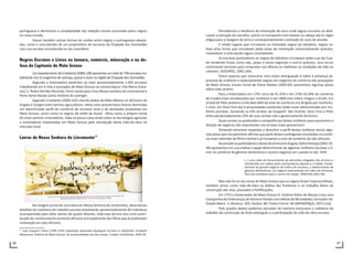 96 97
portuguesa e demonstra a complexidade das relações sociais assumidas pelos negros
no novo mundo.
Houve também outras formas de uniões entre negros e portugueses abasta-
dos, como o concubinato de um proprietário de escravos da Chapada dos Guimarães
com sua escrava reconhecida no seu inventário
Negros Escravos e Livres na lavoura, comércio, mineração e na de-
fesa da Capitania de Mato Grosso
Um levantamento de Crivelente (2006:128) apresenta um total de 758 escravos tra-
balhando nos 22 engenhos de cachaça, açúcar e doce na região de Chapada dos Guimarães.
Segundo a historiadora existiriam ao todo aproximadamente 1.042 escravos
trabalhando em 6 vilas e povoados de Mato Grosso na mesma época: Vila Maria (Cáce-
res), S. Pedro Del Rey (Poconé), Porto Geral para Cima (Nossa senhora do Livramento) e
Porto Geral Abaixo Santo Antônio do Leverger.
Segundo Crivelente (2006:142) citando dados de Kátia Matoso os africanos de
Angola e Congos eram exímios agricultores, talvez esta característica tivesse dominado
um determinado perfil do comércio de escravos local e de atividades produtivas em
Mato Grosso, assim como os negros do Golfo da Guiné - Mina como o próprio nome
diz eram exímios mineradores. Sabe-se pouca coisa ainda sobre as tecnologias agrícolas
e mineradoras implantadas em Mato Grosso pela introdução desta mão-de-obra no
mercado local.
Lavras de Nossa Senhora do Livramento17
Na imagem acima de uma lavra em Nossa Senhora do Livramento, observamos
detalhes do cotidiano do trabalho escravo envolvendo aproximadamente 40 indivíduos
acompanhado pelo olhar atento de quatro feitores, toda esta técnica tem uma contri-
buição do conhecimento ancestral africano principalmente dos Mina que já praticavam
mineração em solo africano.
17
José Joaquim Freire (1789-1792) Expedição Alexandre Rodrigues Ferreira In SIQUEIRA, Elizabeth
Madureira. História do Mato Grosso: da ancestralidade aos dias atuais. Cuiabá: Entrelinhas, 2002:58.
Percebemos a mecânica da mineração de ouro onde alguns escravos se dedi-
cavam a extração do cascalho, outros no transporte com bateias na cabeça até os regos
d’água para a lavagem da terra e consequentemente a extração do ouro de aluvião.
É nestes lugares que circulavam as chamadas negras do tabuleiro, negras ca-
tivas e/ou forras que circulavam pelas áreas de mineração comercializando quitutes,
comestíveis e articulando algum contrabando.
As escravas quitandeiras ou negras do tabuleiro circulavam pelas ruas de Cuia-
bá vendendo frutas como caju, pequi e doces regionais e outros quitutes, seus lucros
certamente serviram para conquistar sua alforria ou melhorar as condições de vida no
cativeiro. (VOLPATO, 1993:140). .
Outro aspecto que mereceria uma maior averiguação é sobre a presença ex-
pressiva de mulheres e especialmente negras nos negócios do comércio das povoações
de Mato Grosso, ensaio inicial de Eliane Mattos (2003:83) apresentou algumas pistas
sobre este cenário.
Para a historiadora em 1791 cerca de 41,35% e em 1793 43,50% do comercio
de Cuiabá eram encabeçados por mulheres e em 1809 este índice chegou a 42,6%. Em
arraial de Pillar próximo a Vila Bela 66% do total do comércio era dirigido por mulheres.
E mais, em Ouro Fino das 6 propriedades existentes todas eram administradas por mu-
lheres escravas. Somando os três arraiais do Guaporé: São Vicente, Ouro Fino e Pillar
tinha aproximadamente 55% de suas vendas sob o gerenciamento feminino.
Quais seriam os predicados e competências destas mulheres para assumirem a
direção de negócios tão importantes nos arraiais mato-grossenses?
Tentando encontrar respostas e desenhar o perfil destas mulheres temos algu-
mas pistas que nos permitem afirmar que parte destes contingentes envolvidos no comér-
cio eram advindas da África Central e já trouxeram a arte do comércio do solo africano.
AoestudarasquitandeirasedonasdearrimoemAngola,SelmaPantoja(2001:35-
49) apresentou em sua análise o papel determinante de algumas mulheres escravas e li-
vres no comércio de gêneros alimentícios e outros negócios em Luanda no Séc. XVIII.
(...) uma rede de fornecimento de alimentos chegados dos arrimos e
distribuídos em cadeia pelas quintandeiras abastecia a cidade. Parale-
lamente ao grande negocio do trafico de escravos, o abstecimento de
gêneros alimentícios, um negocio basicamente em mãos de africanas,
fluía dos arredores para o centro da cidade. (PANTOJA,2001:46).
Mas não foi só nas minas de Mato Grosso que os negros foram imprescindíveis,
também serviu como mão-de-obra na defesa das fronteiras e no trabalho diário da
construção das vilas, povoados e fortificações.
Em 1753 o Governador de Mato Grosso D. Antônio Rolim de Moura criou uma
Companhia de Ordenanças de Homens Pardos com efetivo de 80 soldados, formador de:
Estado Maior: 3; Brancos: 205; Pardos: 80; Pretos Forros: 84 (MENDONÇA, 1973:116).
Pelo quadro abaixo podemos perceber de maneira minuciosa o cotidiano de
trabalho da construção do forte português e a participação da mão-de-obra escrava.
 