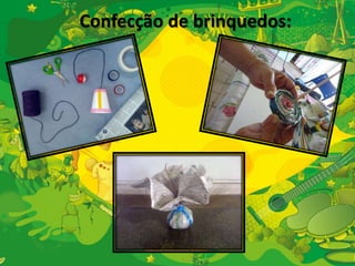 Confecção de brinquedos: 
 