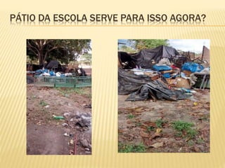 PÁTIO DA ESCOLA SERVE PARA ISSO AGORA?
 