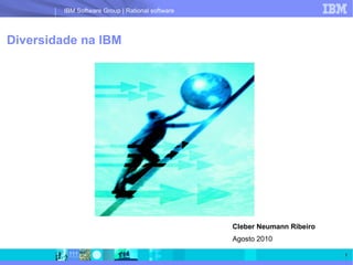 Diversidade na IBM Cleber Neumann Ribeiro   Agosto 2010 