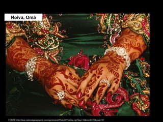 Noiva, Omã FONTE: http://lava.nationalgeographic.com/cgi-bin/pod/PhotoOfTheDay.cgi?day=18&month=10&year=01 