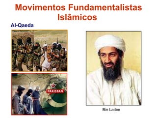 Movimentos Fundamentalistas Islâmicos  Al-Qaeda   Bin Laden  