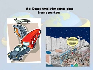 Ao Desenvolvimento dos transportes  