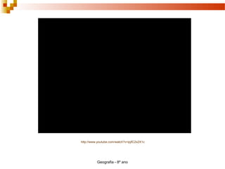 Geografia - 8º ano
http://www.youtube.com/watch?v=ipjfC2s2X1c
 