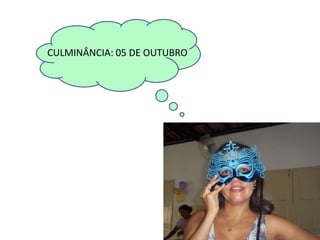 CULMINÂNCIA: 05 DE OUTUBRO
 