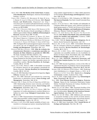 1167A variabilidade espacial das famílias de Coleoptera entre fragmentos de Floresta...
Revista Brasileira de Zoologia 23 (4): 1159–1167, dezembro 2006
ARNETT, R.H. 1968. The Beetles of the United States. A manu-
al for identification. Washington, American Entomological
Institute, 11122 p.
CARNUS, J-M.; J. PARROTTA; E.G. BROCKERHOFF; M. ARBEZ; H. JACTEL;
A. KREMER; D. LAMB; K. O’HARA & B. WALTERS. 2003. Planted
Forests and Biodiversity. Disponível em: http://
www.fsanz.govt.nz/mafnet/unff-planted-forestry-meeting/
conference-papers/planted-forests-and-biodiversity.htm
[acesso em 08.VI.2006].
CHUNG, A.Y.C.; P. EGGLETON; M.R. SPEIGHT; P.M. HAMMOND & V.K.
CHEY. 2000. The diversity of beetle assemblages in different
habitat types in Sabah, Malaysia. Bulletin of Entomological
Research, Farnham Royal, 90: 475-496.
ENGELMARK, O.; K. SJÖBERG; B. ANDERSSON; O. ROSVALL; G.I. AGREN;
W.L. BAKER; P. BARKLUND; C. BJÖRKMAN; D.G. DESPAIN; B. ELFVING;
R.A. ENNOS; M. KARLMAN; M.F. KNECHT; D.H. KNIGHT; N.J. LEDGARD;
A. LINDELÖW; C. NILSSON; G.F. PETERKEN; S. SÖRLIN & M.T. SYKES.
2001. Ecological effects and management aspects of an exotic
tree species: the case of lodgepole pine in Sweden. Forest
Ecology and Management, Amsterdam, 141: 3-13.
FUNDAÇÃO SOS MATA ATLÂNTICA. 1998. Atlas da evolução dos
remanescentes florestais e ecossistemas associados no
Domínio da Mata Atlântica no período de 1990-1995.
São Paulo, Fundação SOS Mata Atlântica. 55p.
GANHO, N.G. & R.C. MARINONI. 2003. Fauna de Coleoptera no
Parque Estadual de Vila Velha, Ponta Grossa, Paraná, Brasil.
Abundância e riqueza das famílias capturadas através de
armadilhas malaise. Revista Brasileira de Zoologia,
Curitiba, 20 (4): 727-236.
GANHO, N.G. & R.C. MARINONI. 2005. A diversidade inventarial
de Coleoptera (Insecta) em uma paisagem antropizada do
Bioma Araucária. Revista Brasileira de Entomologia,
Curitiba, 49 (4): 535-543.
GOLBACH, R. 1994. Elateridae (Coleoptera) de la Argentina. Opera
Lilloana, Tucumán, 41: 1-48.
HARTLEY, M.J. 2002. Rationale and methods for conserving
biodiversity in plantations forests. Forest Ecology and
Management, Amsterdam, 155: 81-95.
HUMPHREY, J.W.; C. HAWES; A.J. PEACE; R. FERRIS-KAAN & M.R. JUKES.
1999. Relationship between insect diversity and habitat
characteristics in plantation forests. Forest Ecology and
Management, Amsterdam, 113: 11-21.
HUMPHREY, J.W.; A.C. NEWTON; A.J. PEACE; E. HOLDEN. 2000. The
importance of conifers plantations in northern Britain as a
habitat for native fungi. Biological Conservation, Essex,
96: 241-252.
HUTCHESON, J. 1990. Characterization of terrestrial insect commu-
nities using quantified, malaise-trapped Coleoptera. Ecolo-
gical Entomology, Londres, 15: 143-151.
HUTCHESON, J. & D. JONES.1999. Spatial variability of insect com-
munities in a homogenous system: measuring biodiversity
using malaise trapped beetles in a Pinus radiata plantation
in New Zealand. Forest Ecology and Management, Amster-
dam, 118: 93-105.
LAWRENCE, J.F. & E.B. BRITTON. 1991. Coleoptera. In: CSIRO (Ed.).
The Insects of Australia. New York, Cornell University Press,
vol. 2, 1137p.
LAWRENCE, J.F. & A.F. NEWTON. 1995. Families and subfamilies de
Coleoptera (With select genera, notes, references and data on
family-group names), p. 779-913. In: J.F. PAPALUK & S.A. SLIPINSKI
(Eds). Biology, phylogeny, and classification of Coleoptera.
Wkarsawa, Museum i Institut Zoologii PAN, 1092p.
LAWRENCE, J.F.; A.M. HASTINGS; M.J. DALLWITZ; T.A. PAINE & E.J.
ZURCHER. 2000. Beetles of the World. A key and information
system for families and subfamilies. Canberra, CSIRO
Publishing, versão 1.0, CD-ROM.
LIMA, A.M.C. 1952-56. Insetos do Brasil, Coleópteros. Rio de
Janeiro, Escola Nacional de Agronomia, vols 7-10.
MARINONI, R.C. & N.G. GANHO. 2006. A diversidade diferencial
beta de Coleoptera (Insecta) em paisagem antropizada do
Bioma Araucária. Revista Brasileira de Entomologia,
Curitiba, 50 (1): 64-71.
MARINONI, R.C. & R.R.C. DUTRA. 1997. Famílias de Coleoptera
capturadas com armadilha malaise em oito localidades do
Estado do Paraná, Brasil. Diversidades alfa e beta. Revista
Brasileira de Zoologia, Curitiba, 14 (3): 751-770.
ROHLF, F.J. 1989. NTSYS-PC. Numerical Taxonomy and
Multivariate Analysis System. New York, Exeter Publ. Ltd,
VI+187p.
RUSSEL, E.P. 1989. Enemies hypothesis: a review of the effect of
vegetational diversity on predatory insects and parasitoids.
Environmental Entomology, College Park, 18 (4): 590-599.
SUTHERST, R.W.; G.F. MAYWALD & D.B. SKARRATT. 1995. Predicting
insect distributions in a changed climate, p. 59-91. In: R.
HARRINGTON & N.E. STORK (Eds). Insects in a changing
environment. Londres, Academic Press, 535p.
TOWNES, H. 1972. A light-weight malaise trap. Entomological
News, Philadelphia, 83: 239-247.
VIVAT. 2003. Vivat Floresta Sistemas Ecológicos. Protector
Naturae. Tijucas do Sul, Instituição Filantrópica Sergius
Ederlyi, Sociedade Paranaense de Cultura, Pontifícia Uni-
versidade Católica do Paraná, 63p.
WIBMER, G.J. & C.W. O’BRIEN. 1986. Annotated checklist of the
weevils (Curculionidae sensu lato) of South America (Coleop-
tera: Curculionoidea). Memoirs of the American Entomo-
logical Institute, Ann Arbor, 39: I-XVI+1-563.
WIBMER, G.J. & C.W. O’BRIEN. 1989. Additions and corrections
to annotated checklists of the weevils of North America,
Central America, and the West Indies, and of South America.
Southwestern Entomologist, Dallas, 13 (Suppl.):1-49.
WOLDA, H. 1988. Insect Seasonality: Why? Annual Review of
Ecology and Systematic, Palo Alto, 19: 1-18.
Recebido em 28.VII.2006; aceito em 10.XI.2006.
 