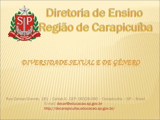 Rua Campo Grande, 181 – Cohab II - CEP: 06328-080 – Carapicuíba – SP – Brasil
E-mail: decar@educacao.sp.gov.br
http://decarapicuiba.educacao.sp.gov.br/
 