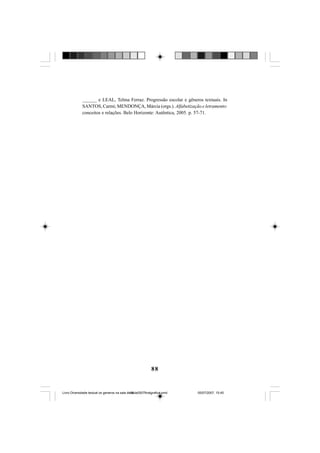 88
______ e LEAL, Telma Ferraz. Progressão escolar e gêneros textuais. In
SANTOS, Carmi; MENDONÇA, Márcia (orgs.). Alfabetização e letramento:
conceitos e relações. Belo Horizonte: Autêntica, 2005. p. 57-71.
Livro Diversidade textual os generos na sala de aula0507finalgrafica.pmd 05/07/2007, 15:4588
 