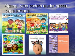 Alguns livros podem ajudar nessaAlguns livros podem ajudar nessa
longa jornada.longa jornada.
 