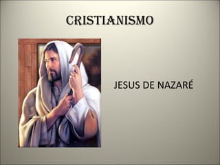cristianismo JESUS DE NAZARÉ 