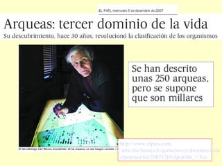 http://www.elpais.com
/articulo/futuro/Arqueas/tercer/dominio/vida/
elpepusocfut/20071205elpepifut_1/Tes

 