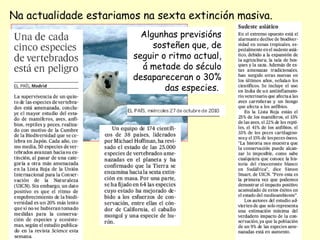 Na actualidade estariamos na sexta extinción masiva.
Algunhas previsións
sosteñen que, de
seguir o ritmo actual,
á metade do século
desapareceran o 30%
das especies.

I.E.S. Otero Pedrayo.
Ourense

 