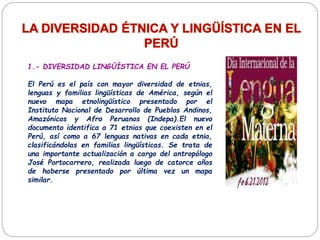 1.- DIVERSIDAD LINGÜÍSTICA EN EL PERÚ
El Perú es el país con mayor diversidad de etnias,
lenguas y familias lingüísticas d...