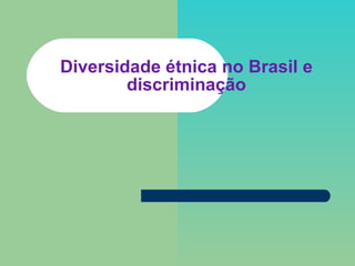 Diversidade étnica no Brasil e discriminação 