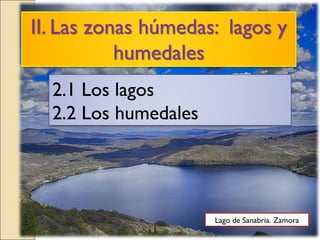 2.1 Los lagos
2.2 Los humedales
Lago de Sanabria. Zamora
 