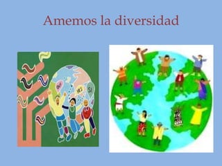 Amemos la diversidad
