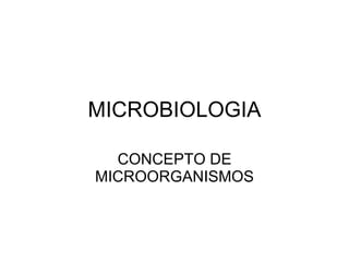 MICROBIOLOGIA CONCEPTO DE MICROORGANISMOS 