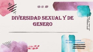 Diversidad sexual y de
genero
Ps.Yeny Miranda
Ts. Marta Carrasco
 