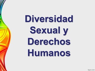 Diversidad
Sexual y
Derechos
Humanos
 