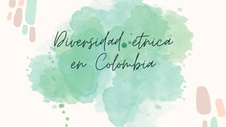 Diversidad étnica
en Colombia
 