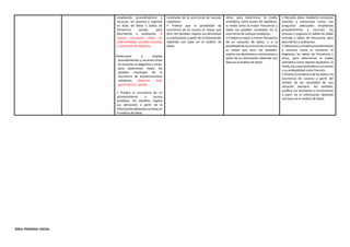 empleando procedimientos y
recursos; los procesa y organiza
en listas de datos o tablas de
frecuencia simple, para
describirlos y analizarlos al
realizar encuestas sobre las
enfermedades, comidas favoritas
y realización de deportes.
•Selecciona y emplea
procedimientos y recursos como
el recuento, el diagrama u otros,
para determinar todos los
posibles resultados de la
ocurrencia de acontecimientos
cotidianos (deporte, feria
gastronómica, paseo)
• Predice la ocurrencia de un
acontecimiento o suceso
cotidiano. Así también, explica
sus decisiones a partir de la
información obtenida con base en
el análisis de datos.
resultados de la ocurrencia de sucesos
cotidianos.
• Predice que la posibilidad de
ocurrencia de un suceso es mayor que
otro. Así también, explica sus decisiones
y conclusiones a partir de la información
obtenida con base en el análisis de
datos.
otros, para determinar la media
aritmética como punto de equilibrio,
la moda como la mayor frecuencia y
todos los posibles resultados de la
ocurrencia de sucesos cotidianos.
• Predice la mayor o menor frecuencia
de un conjunto de datos, o si la
posibilidad de ocurrencia de un suceso
es mayor que otro. Así también,
explica sus decisiones y conclusiones a
partir de la información obtenida con
base en el análisis de datos.
• Recopila datos mediante encuestas
sencillas o entrevistas cortas con
preguntas adecuadas empleando
procedimientos y recursos; los
procesa y organiza en tablas de doble
entrada o tablas de frecuencia, para
describirlos y analizarlos.
• Selecciona y emplea procedimientos
y recursos como el recuento, el
diagrama, las tablas de frecuencia u
otros, para determinar la media
aritmética como reparto equitativo, la
moda, los casos favorables a un suceso
y su probabilidad como fracción.
• Predice la tendencia de los datos o la
ocurrencia de sucesos a partir del
análisis de los resultados de una
situación aleatoria. Así también,
justifica sus decisiones y conclusiones
a partir de la información obtenida
con base en el análisis de datos.
ÁREA: PERSONAL SOCIAL
 