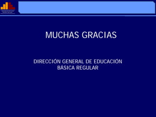 MINISTERIO DE EDUCACIÓN
              EDUCACIÓ
  REPÚBLICA DEL PERÚ
  REPÚ          PERÚ




                              MUCHAS GRACIAS

                          DIRECCIÓN GENERAL DE EDUCACIÓN
                                  BÁSICA REGULAR
 