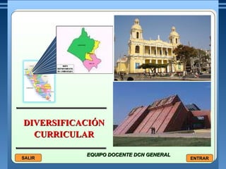 DIVERSIFICACIÓN CURRICULAR EQUIPO DOCENTE DCN GENERAL  SALIR ENTRAR 