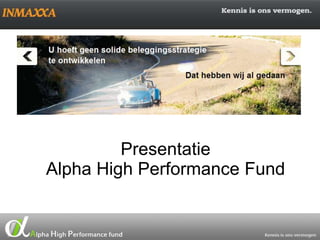 Presentatie
Alpha High Performance Fund
 