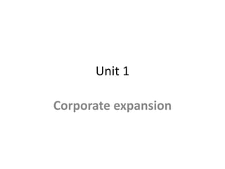 Unit 1
Corporate expansion
 