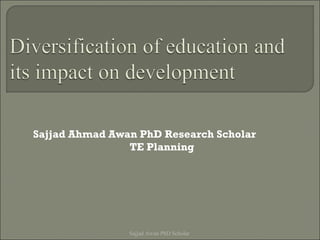 Sajjad Ahmad Awan PhD Research Scholar
TE Planning
Sajjad Awan PhD Scholar
 