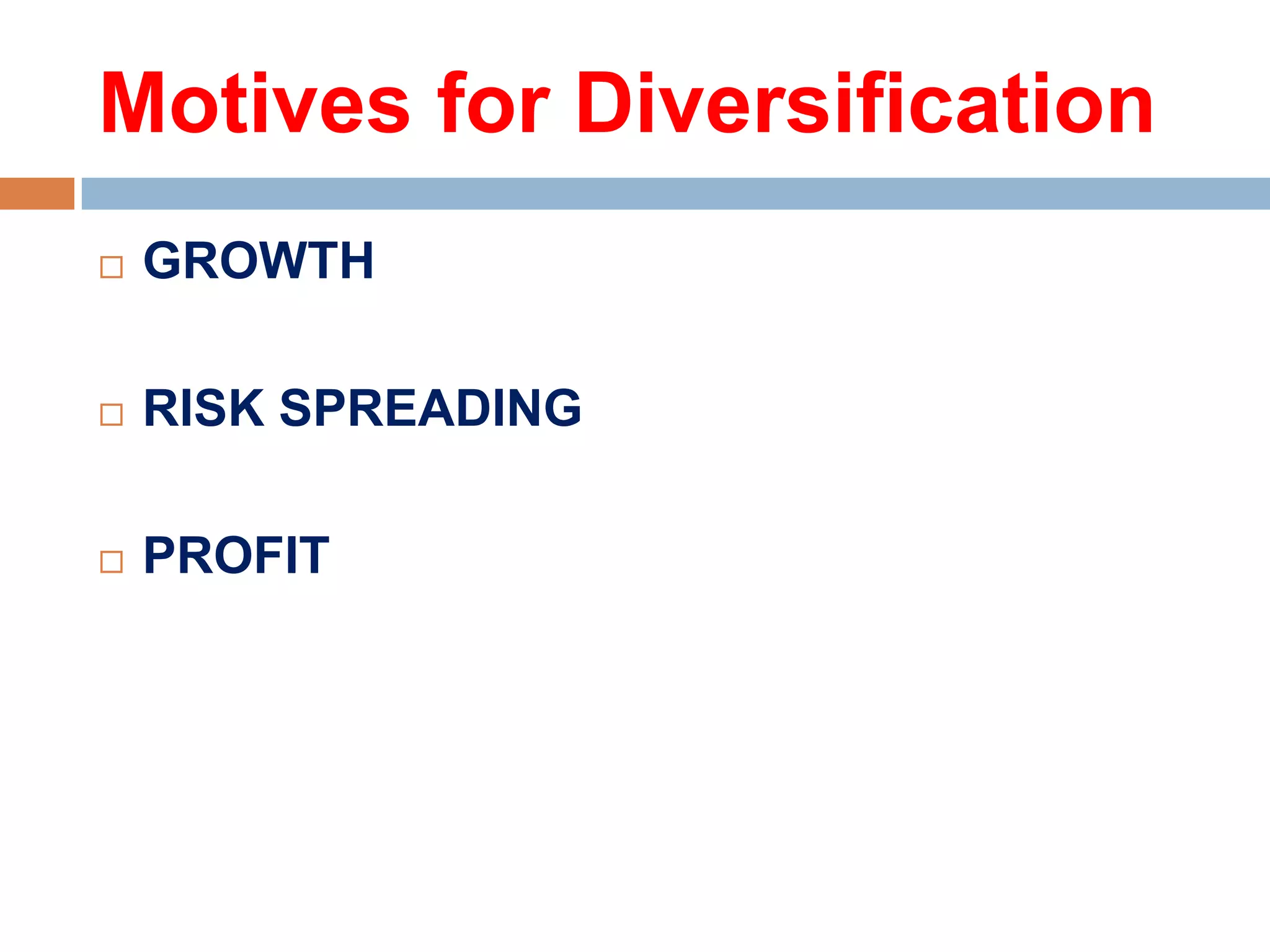 Motives for Diversification


GROWTH



RISK SPREADING



PROFIT

 